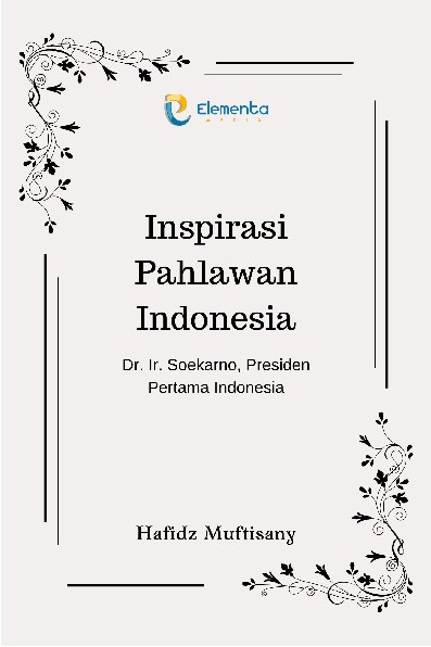 Inspirasi Pahlawan Indonesia : Dr. Ir. Soekarno, Presiden Pertama Indonesia